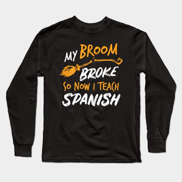 Womens My Broom Broke So Now I Teach Spanish Witch Costume Long Sleeve T-Shirt by klausgaiser